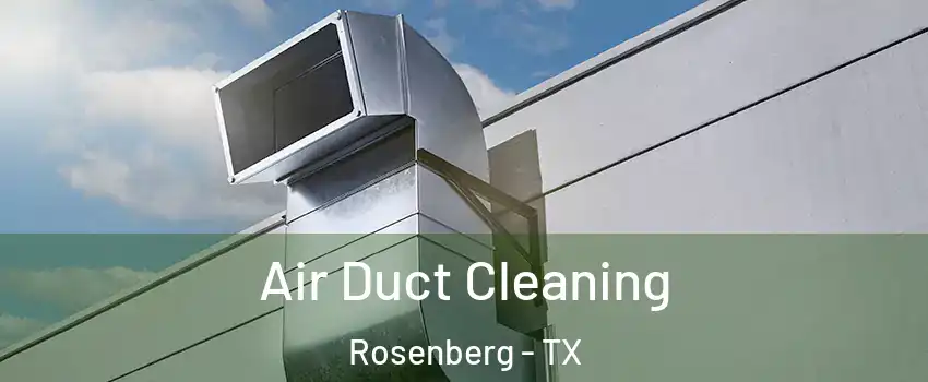  Air Duct Cleaning Rosenberg - TX