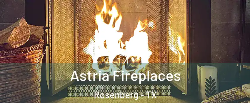  Astria Fireplaces Rosenberg - TX