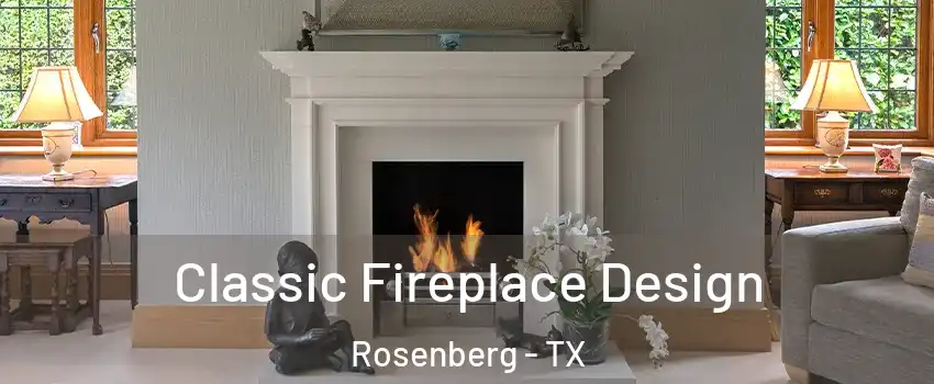  Classic Fireplace Design Rosenberg - TX