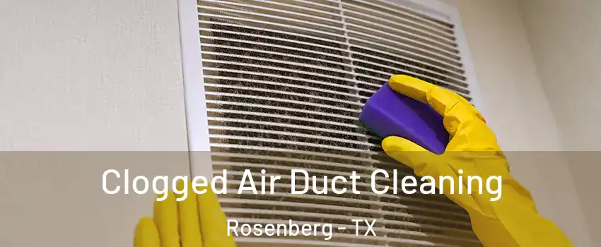  Clogged Air Duct Cleaning Rosenberg - TX