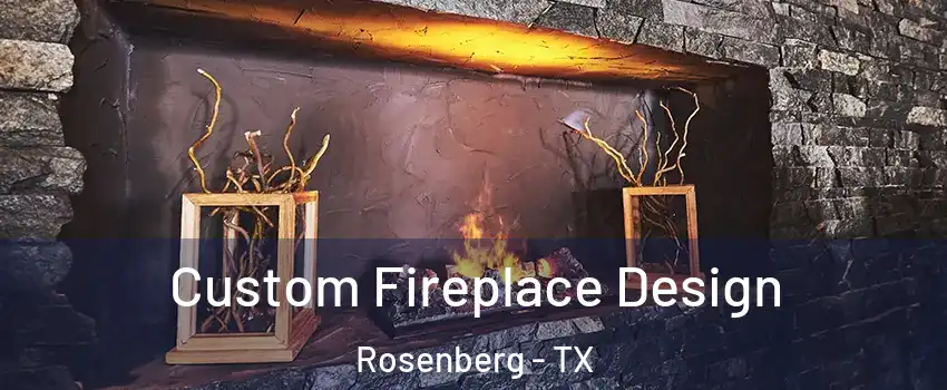  Custom Fireplace Design Rosenberg - TX