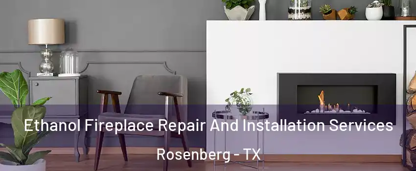  Ethanol Fireplace Repair And Installation Services Rosenberg - TX