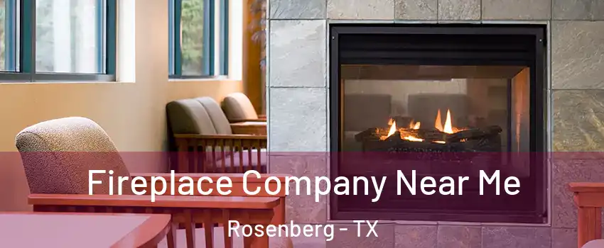  Fireplace Company Near Me Rosenberg - TX