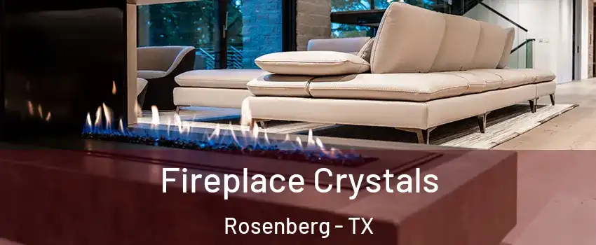  Fireplace Crystals Rosenberg - TX
