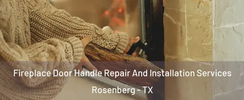  Fireplace Door Handle Repair And Installation Services Rosenberg - TX