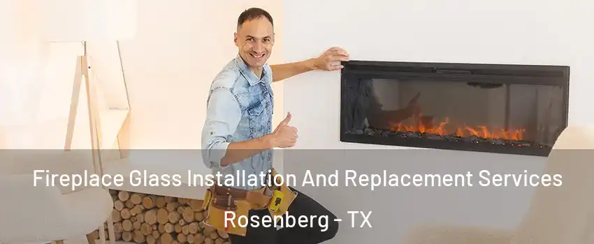 Fireplace Glass Installation And Replacement Services Rosenberg - TX