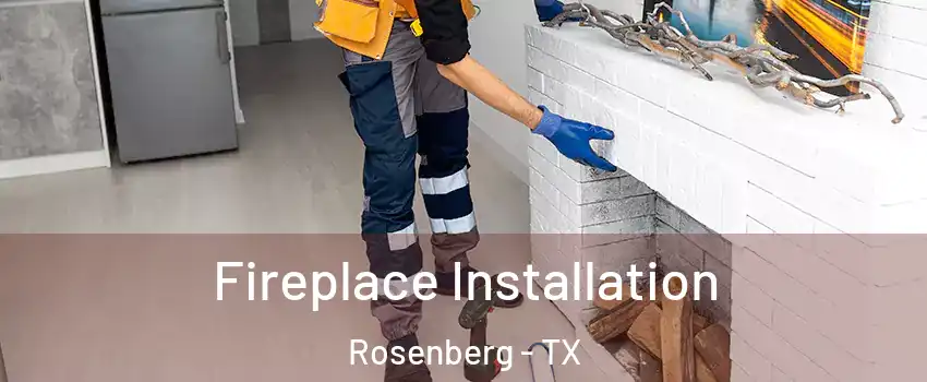  Fireplace Installation Rosenberg - TX