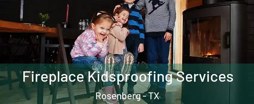  Fireplace Kidsproofing Services Rosenberg - TX