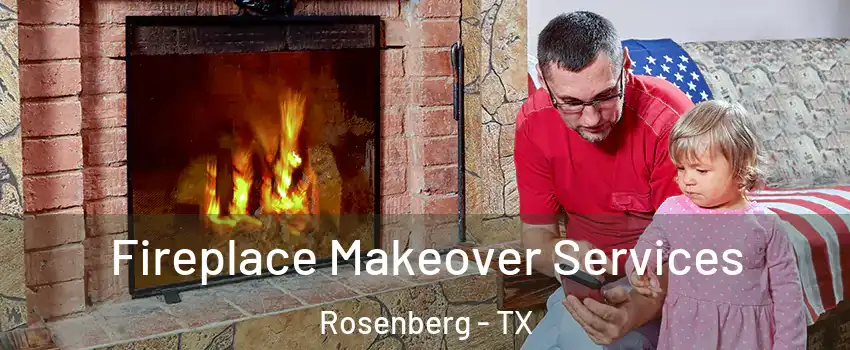  Fireplace Makeover Services Rosenberg - TX
