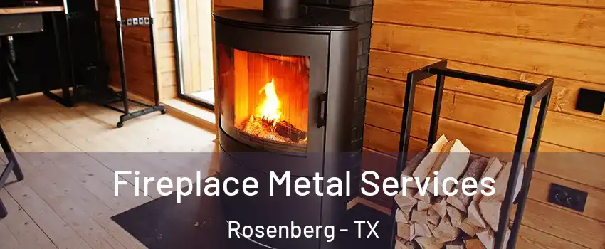 Fireplace Metal Services Rosenberg - TX