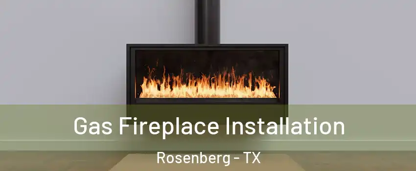  Gas Fireplace Installation Rosenberg - TX