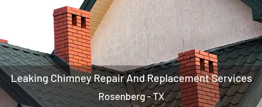  Leaking Chimney Repair And Replacement Services Rosenberg - TX