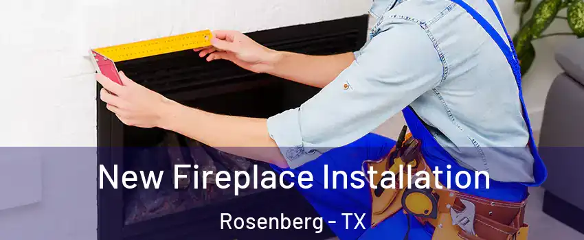  New Fireplace Installation Rosenberg - TX
