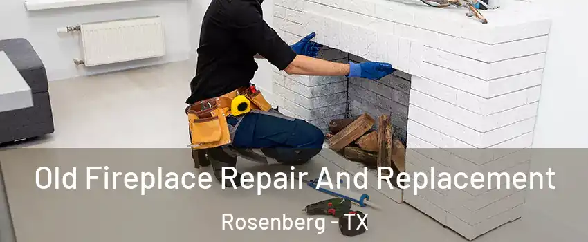  Old Fireplace Repair And Replacement Rosenberg - TX