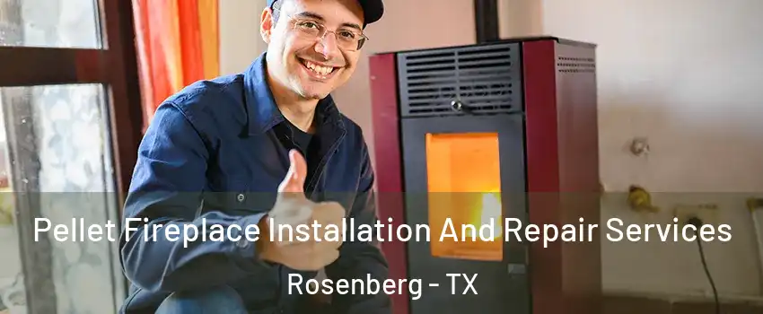  Pellet Fireplace Installation And Repair Services Rosenberg - TX