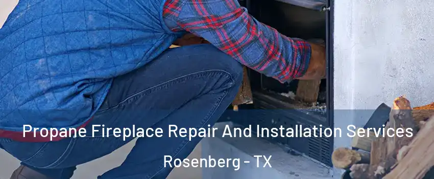  Propane Fireplace Repair And Installation Services Rosenberg - TX