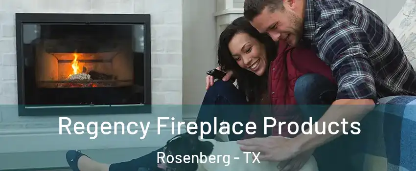  Regency Fireplace Products Rosenberg - TX