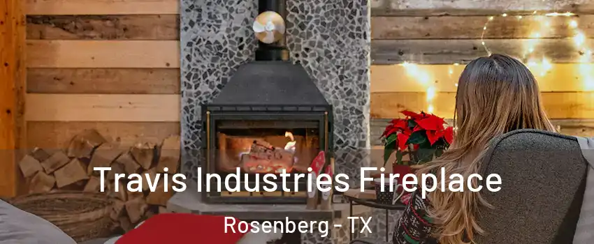  Travis Industries Fireplace Rosenberg - TX