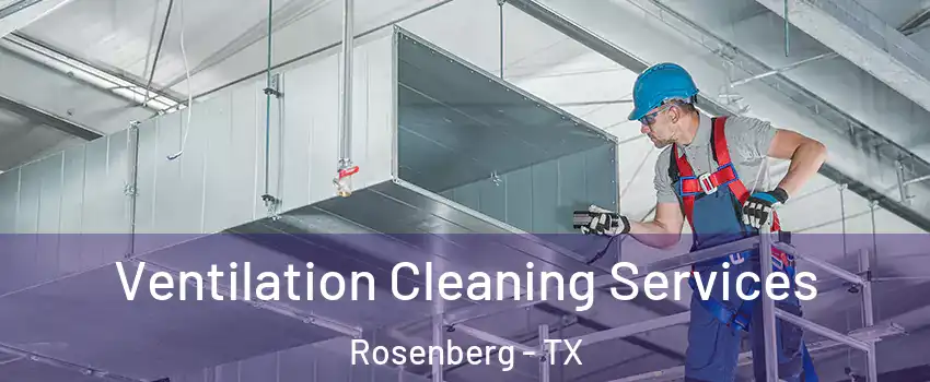  Ventilation Cleaning Services Rosenberg - TX