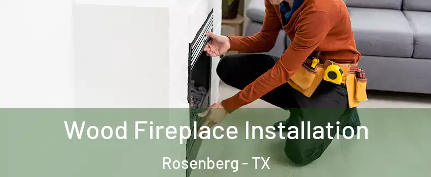  Wood Fireplace Installation Rosenberg - TX